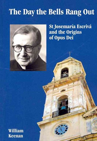 The Day The Bells Rang Out: St Josemaria Escriva and the Origins of Opus Day cover