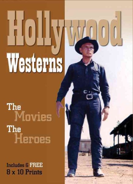 Hollywood Westerns: The Movies. The Heroes. - Includes 6 FREE 8x10 Prints (Book and Print Packs) cover