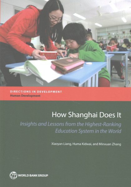 How Shanghai Does It: Insights and Lessons from the Highest-Ranking Education System in the World (Directions in Development - Human Development)