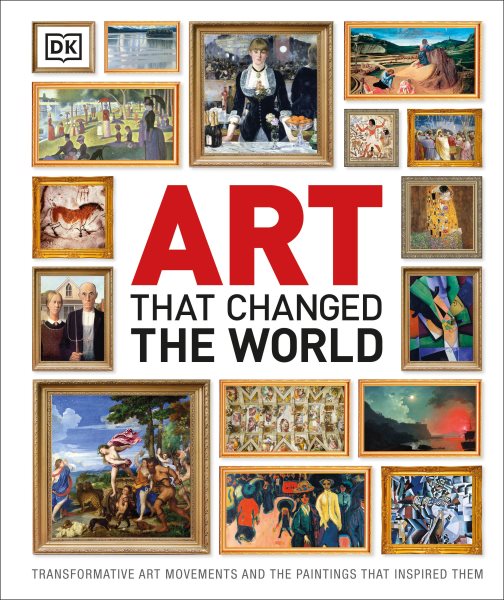 Art That Changed the World: Transformative Art Movements and the Paintings That Inspired Them cover