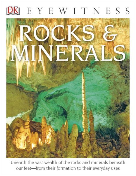 DK Eyewitness Books: Rocks and Minerals: Unearth the Vast Wealth of the Rocks and Minerals Beneath Our Feet from Their Formation to Their Everyday Uses cover