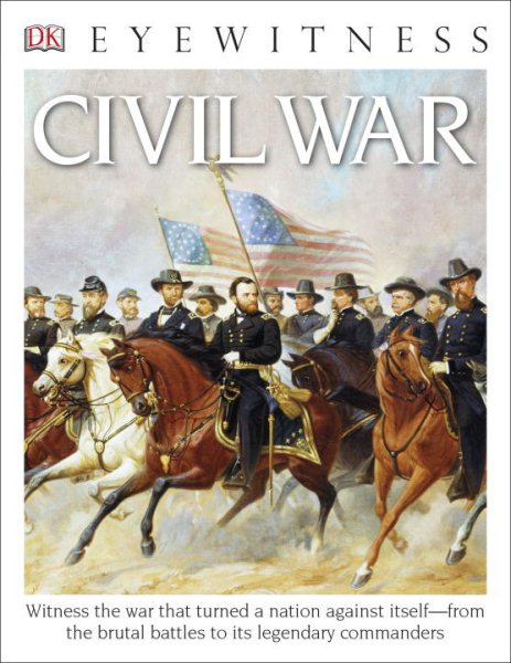 Eyewitness Civil War: Witness the War That Turned a Nation Against Itself (DK Eyewitness) cover
