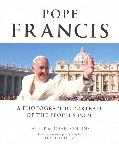Pope Francis: A Photographic Portrait of the People's Pope cover