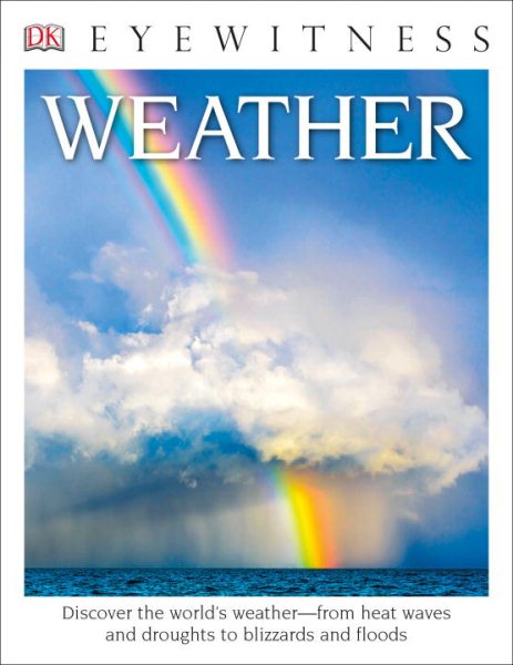 DK Eyewitness Books: Weather: Discover the World's Weatherâ€”from Heat Waves and Droughts to Blizzards and Flood