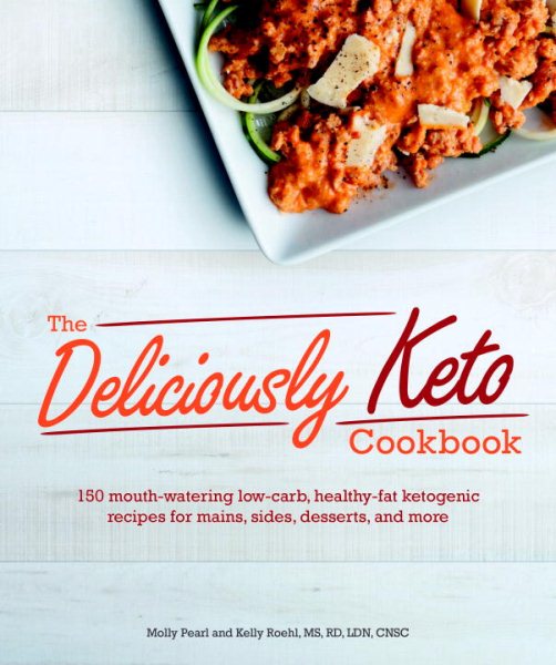 The Deliciously Keto Cookbook: 150 mouth-watering low-carb, healthy-fat ketogenic recipes for mains, sides, des cover