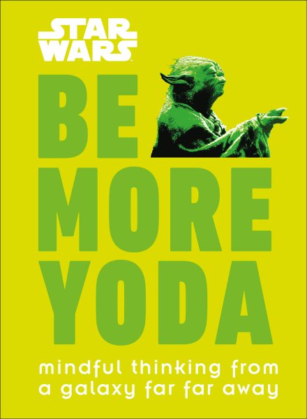 Star Wars: Be More Yoda: Mindful Thinking from a Galaxy Far Far Away cover