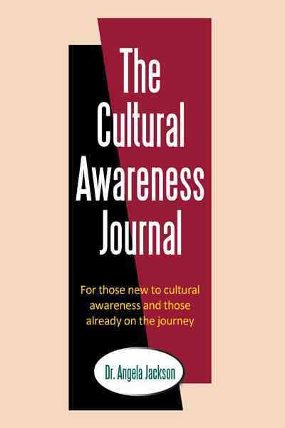 The Cultural Awareness Journal: For Those New to Cultural Awareness and Those Already on the Journey