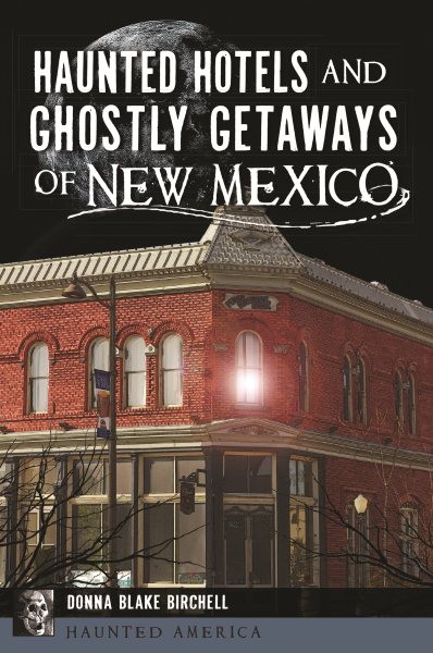Haunted Hotels and Ghostly Getaways of New Mexico (Haunted America)
