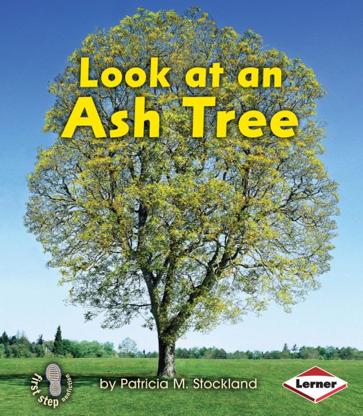Look at an Ash Tree (First Step Nonfiction ― Look at Trees)