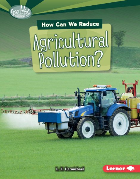How Can We Reduce Agricultural Pollution? (Searchlight Books ™ ― What Can We Do about Pollution?)