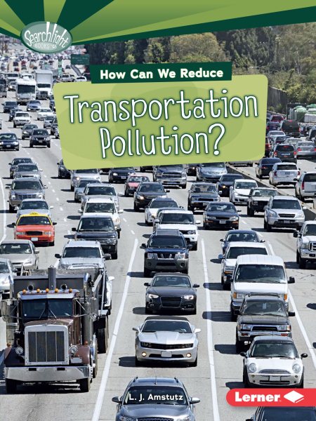 How Can We Reduce Transportation Pollution? (Searchlight Books ™ ― What Can We Do about Pollution?)