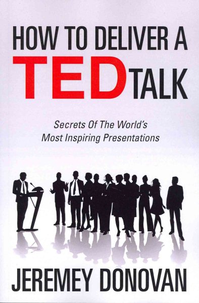 How To Deliver A TED Talk: Secrets Of The World’s Most Inspiring Presentations cover