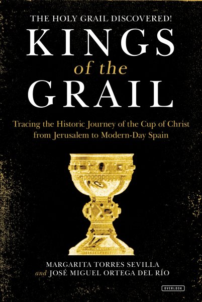 Kings of the Grail: Discovering the True Location of the Cup of Christ in Modern-Day Spain cover