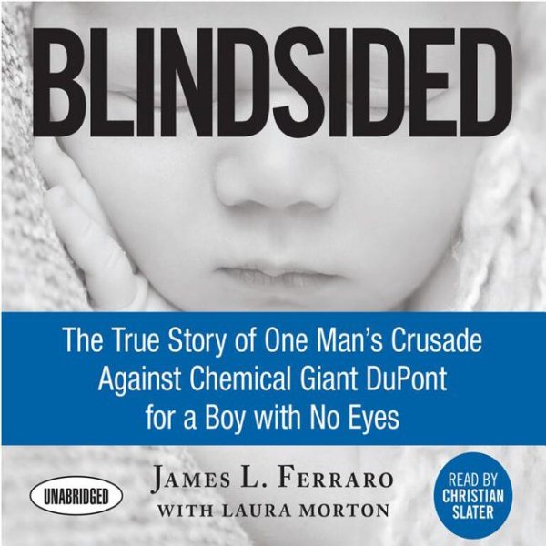 Blindsided: The True Story of One Man's Crusade Against Chemical Giant DuPont for a Boy with No Eyes cover