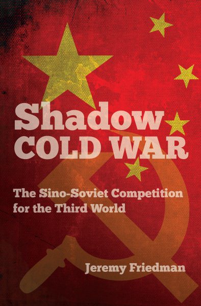 Shadow Cold War: The Sino-Soviet Competition for the Third World (The New Cold War History) cover