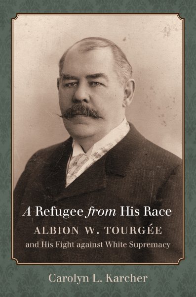 A Refugee from His Race: Albion W. Tourgée and His Fight against White Supremacy cover