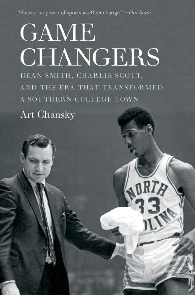 Game Changers: Dean Smith, Charlie Scott, and the Era That Transformed a Southern College Town cover