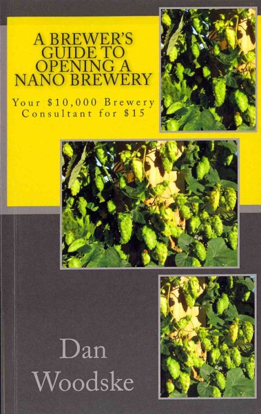 A Brewer's Guide to Opening a Nano Brewery: Your $10,000 Brewery Consultant for $15, Vol. 1 cover
