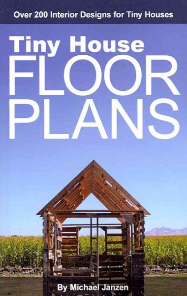 Tiny House Floor Plans: Over 200 Interior Designs for Tiny Houses cover