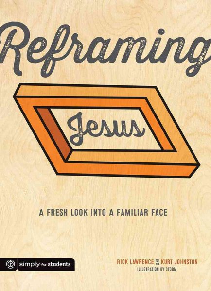 Reframing Jesus: A Fresh Look Into a Familiar Face: Participant/Student Book