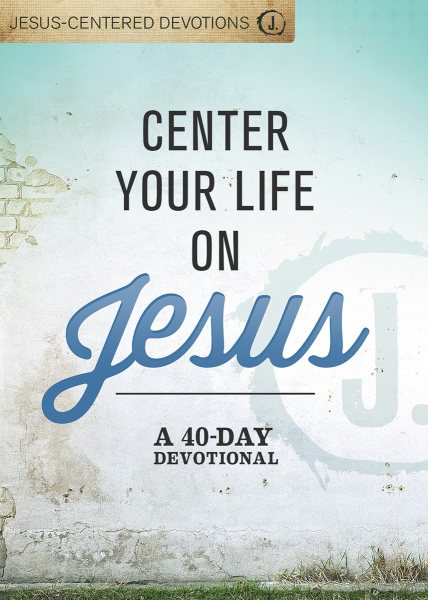 Center Your Life on Jesus: A 40-Day Devotional cover