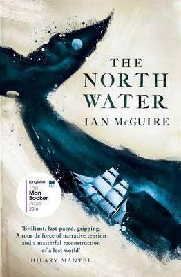 The North Water: Longlisted for the Man Booker Prize 2016 cover