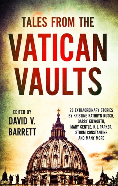 Tales from the Vatican Vaults: 28 extraordinary stories by Kristine Kathryn Rusch, Garry Kilworth, Mary Gentle, KJ Parker, Storm Constantine and many more cover