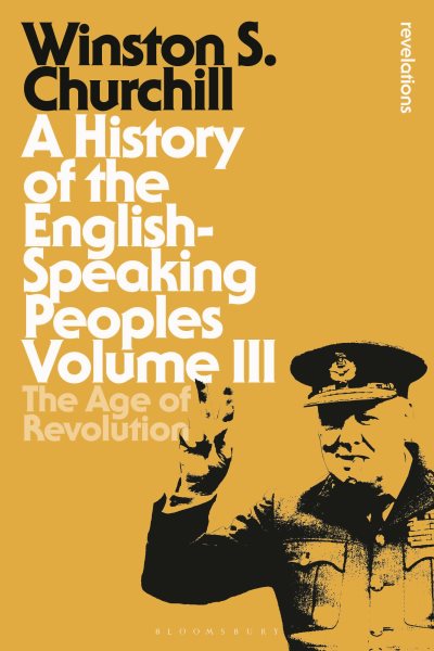 A History of the English-Speaking Peoples Volume III: The Age of Revolution (Bloomsbury Revelations) cover
