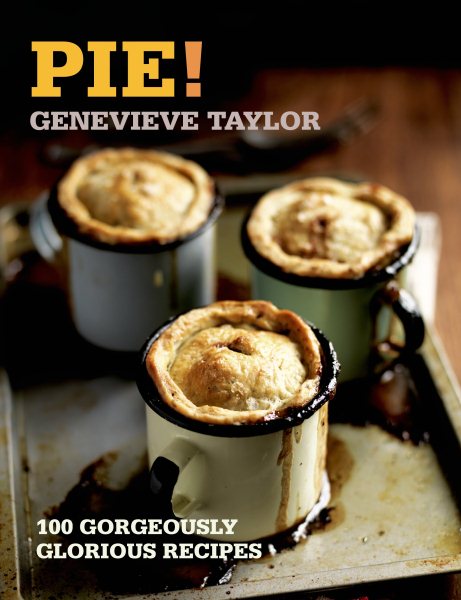 Pie!: 100 Gorgeously Glorious Recipes (100 Great Recipes) cover