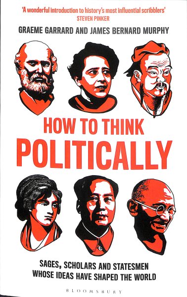 How to Think Politically: Sages, Scholars and Statesmen Whose Ideas Have Shaped the World cover
