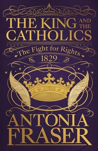 The King and the Catholics: The Fight for Rights 1829 cover