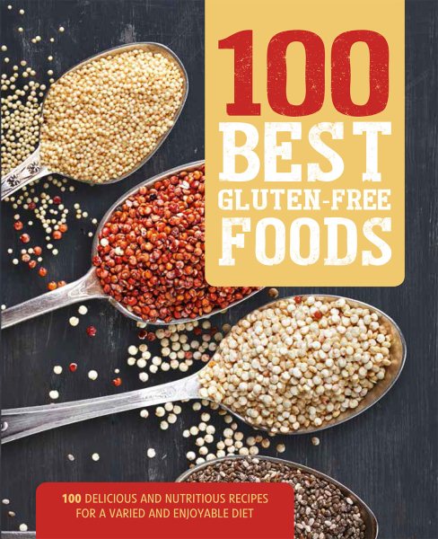 100 Best Gluten-Free Foods: 100 Delicious and Nutritious Recipes for a Varied and Enjoyable Diet cover