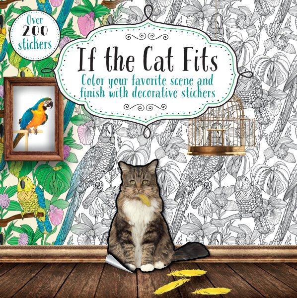If the Cat Fits: Color Your Favorite Scene and Finish With Decorative Stickers cover