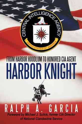 Harbor Knight: From Harbor Hoodlum to Honored C.I.A. Agent cover