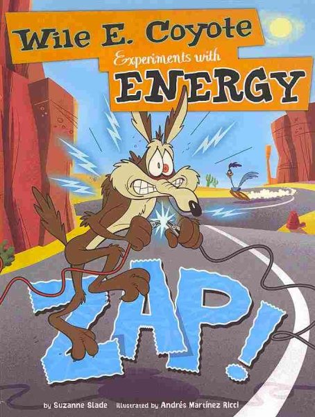 Zap!: Wile E. Coyote Experiments with Energy (Wile E. Coyote, Physical Science Genius) cover