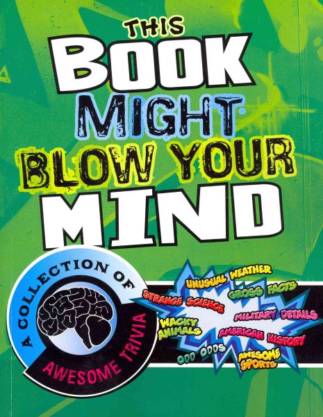This Book Might Blow Your Mind: A Collection of Awesome Trivia (Super Trivia Collection)
