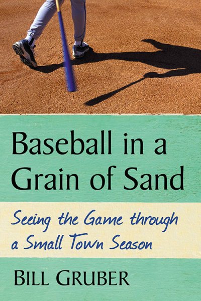 Baseball in a Grain of Sand: Seeing the Game through a Small Town Season cover
