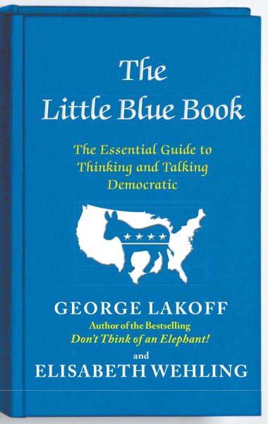 The Little Blue Book: The Essential Guide to Thinking and Talking Democratic cover