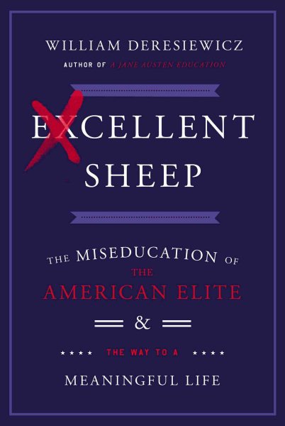 Excellent Sheep: The Miseducation of the American Elite and the Way to a Meaningful Life cover