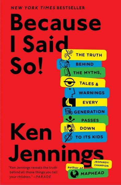 Because I Said So!: The Truth Behind the Myths, Tales, and Warnings Every Generation Passes Down to Its Kids cover
