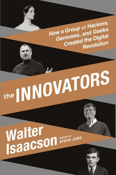 The Innovators: How a Group of Hackers, Geniuses, and Geeks Created the Digital Revolution cover