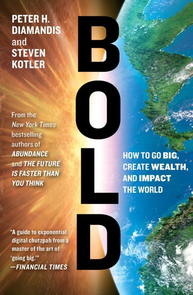 Bold: How to Go Big, Create Wealth and Impact the World cover