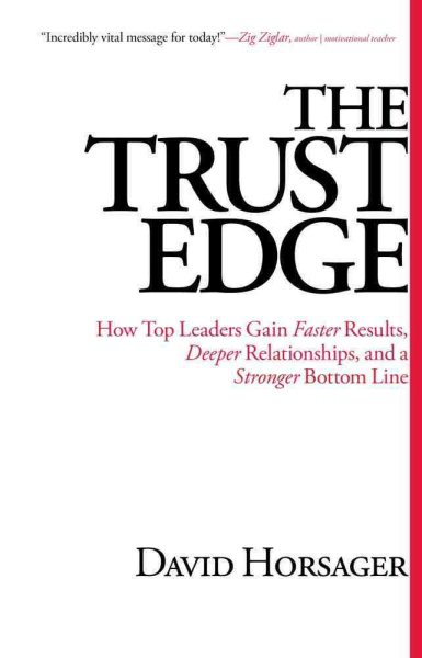 The Trust Edge: How Top Leaders Gain Faster Results, Deeper Relationships, and a Stronger Bottom Line cover