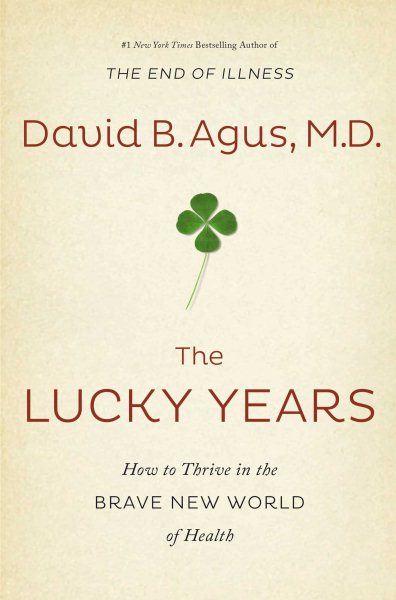 The Lucky Years: How to Thrive in the Brave New World of Health cover