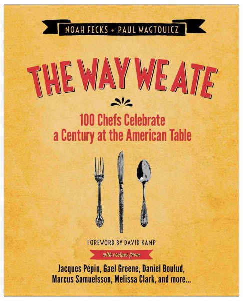 The Way We Ate: 100 Chefs Celebrate a Century at the American Table cover