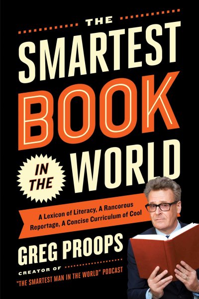 The Smartest Book in the World: A Lexicon of Literacy, A Rancorous Reportage, A Concise Curriculum of Cool cover