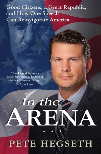 In the Arena: Good Citizens, a Great Republic, and How One Speech Can Reinvigorate America cover