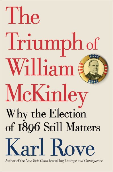 The Triumph of William McKinley: Why the Election of 1896 Still Matters cover