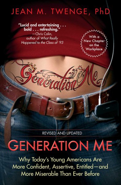 Generation Me - Revised and Updated: Why Today's Young Americans Are More Confident, Assertive, Entitled--and More Miserable Than Ever Before cover