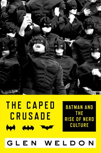 The Caped Crusade: Batman and the Rise of Nerd Culture cover